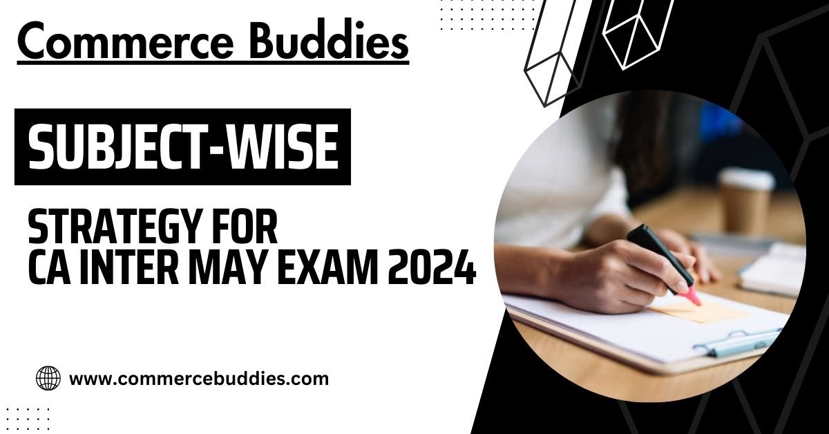 Subject-Wise Strategy for CA Inter May Exam 2024